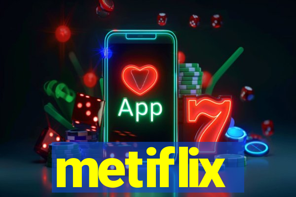 metiflix