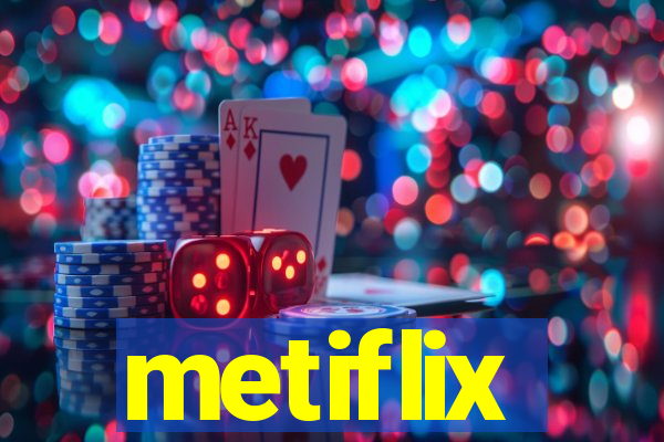 metiflix