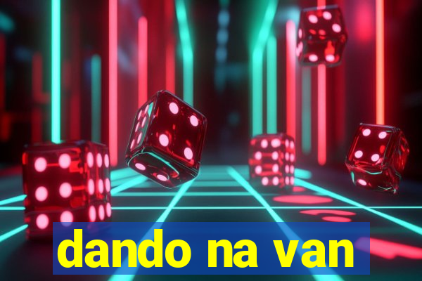 dando na van