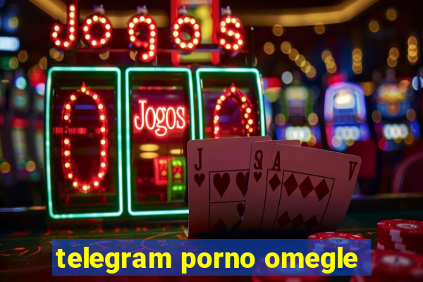 telegram porno omegle