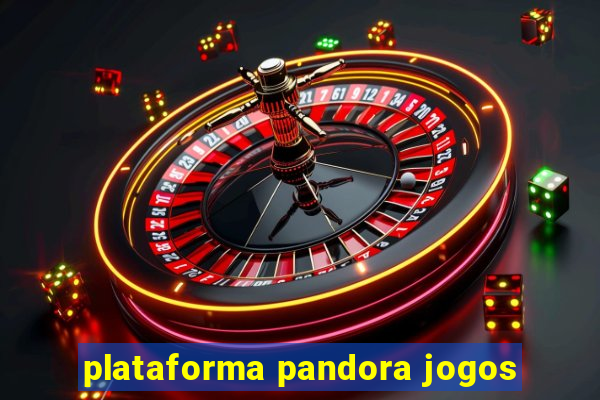 plataforma pandora jogos
