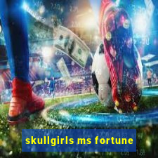 skullgirls ms fortune