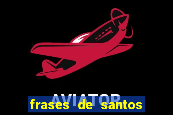 frases de santos sobre servir