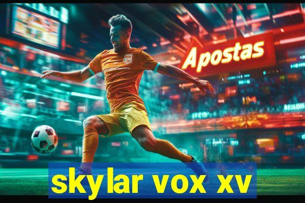 skylar vox xv