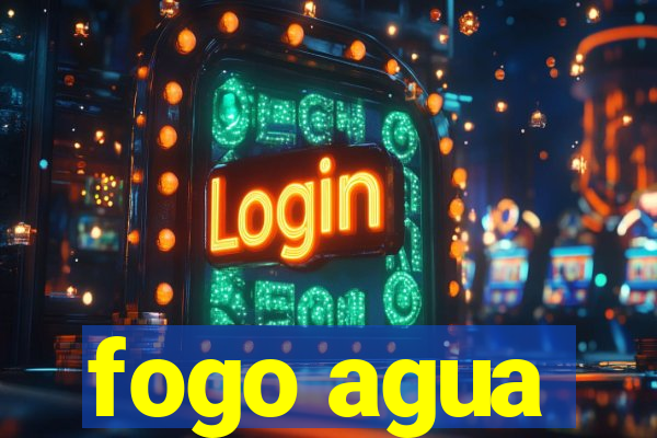 fogo agua