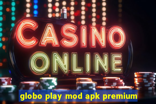 globo play mod apk premium