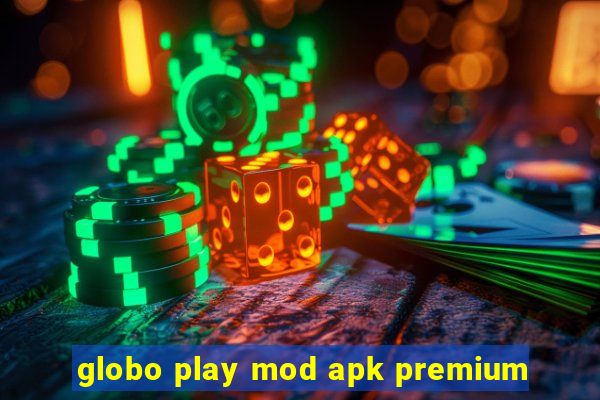 globo play mod apk premium