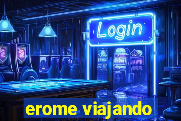 erome viajando