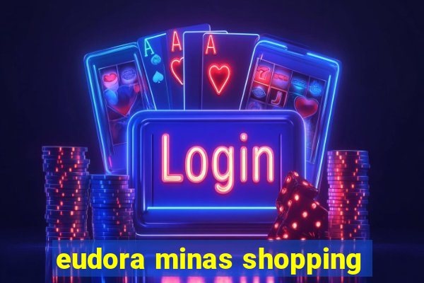 eudora minas shopping