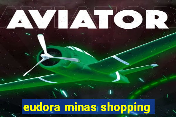 eudora minas shopping