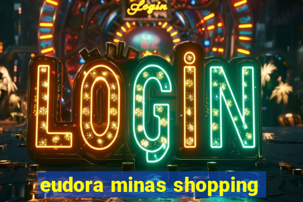 eudora minas shopping