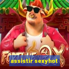 assistir sexyhot