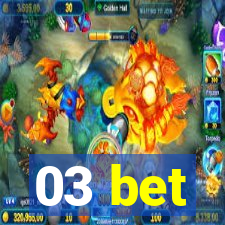 03 bet
