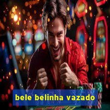 bele belinha vazado