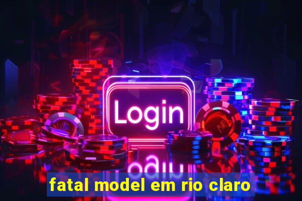 fatal model em rio claro