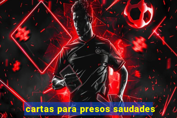 cartas para presos saudades