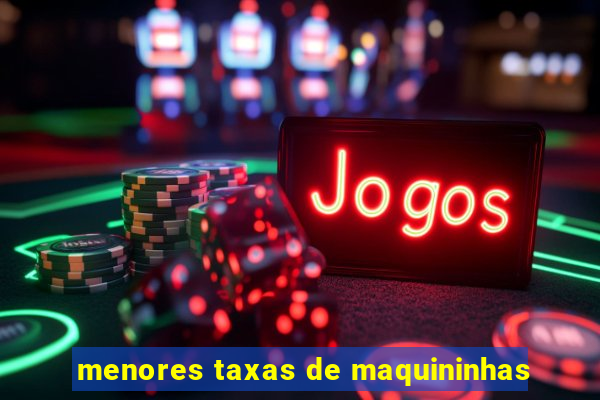 menores taxas de maquininhas