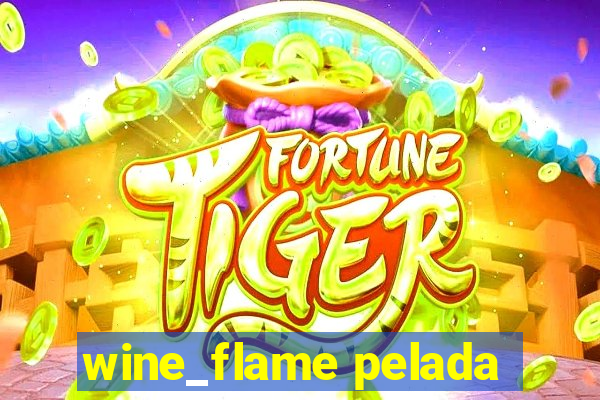wine_flame pelada