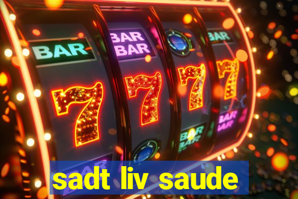 sadt liv saude