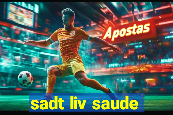 sadt liv saude