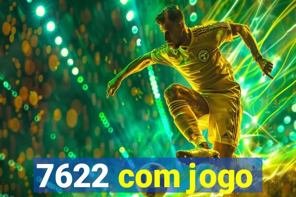 7622 com jogo