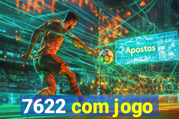 7622 com jogo
