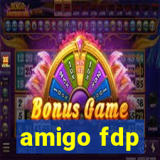 amigo fdp