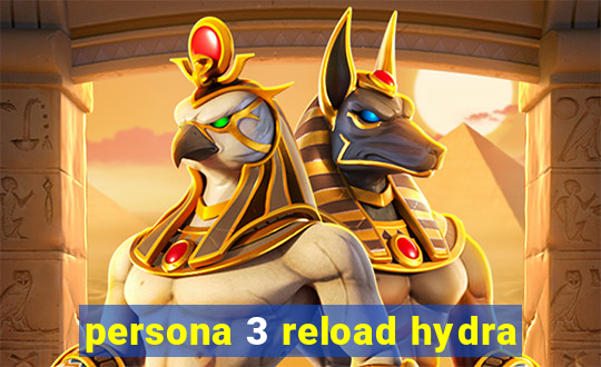 persona 3 reload hydra