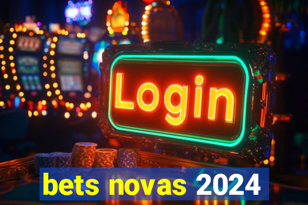 bets novas 2024