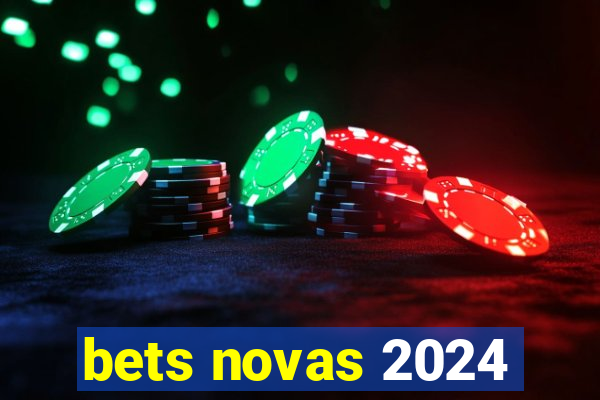 bets novas 2024