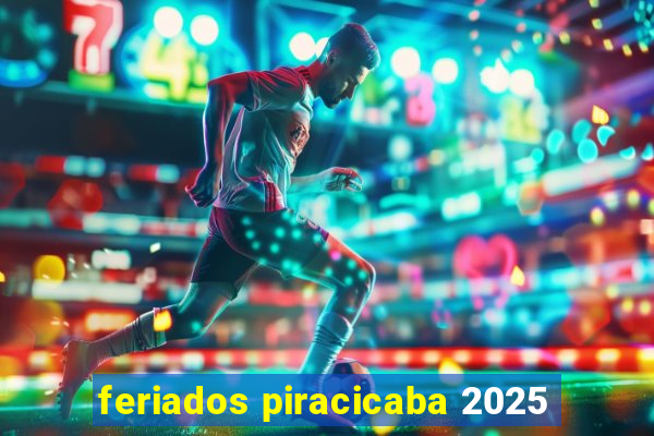 feriados piracicaba 2025