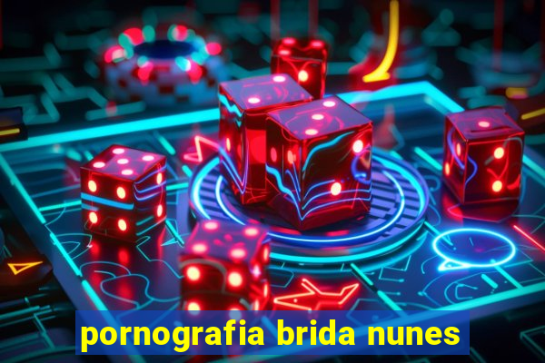 pornografia brida nunes