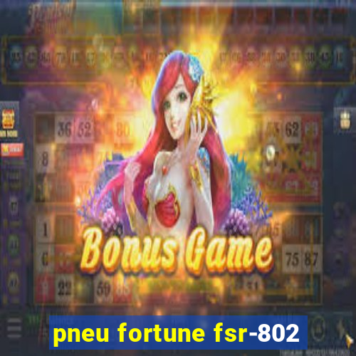 pneu fortune fsr-802