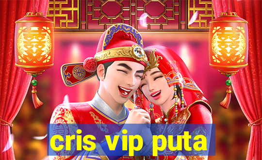 cris vip puta