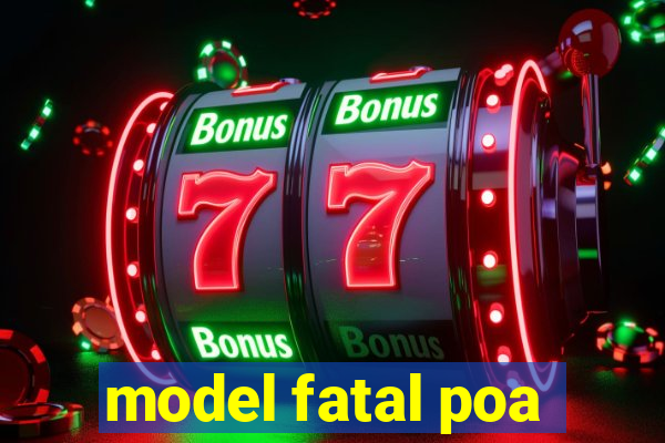 model fatal poa