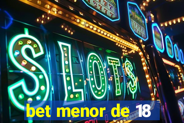 bet menor de 18
