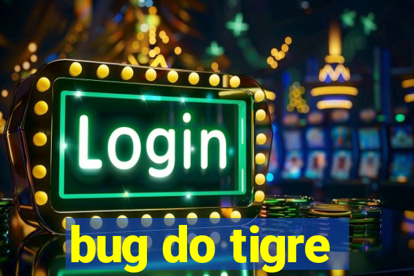 bug do tigre