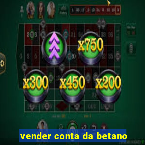 vender conta da betano