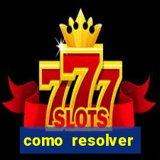 como resolver reclamado apenas por dispositivo registrado
