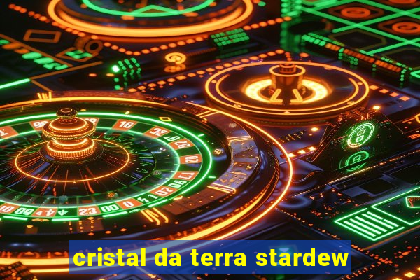 cristal da terra stardew