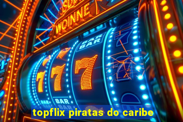 topflix piratas do caribe