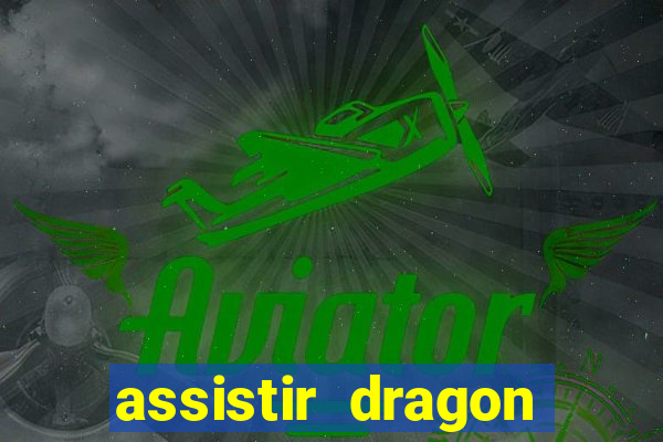 assistir dragon super dublado