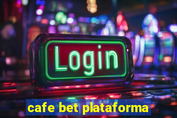 cafe bet plataforma
