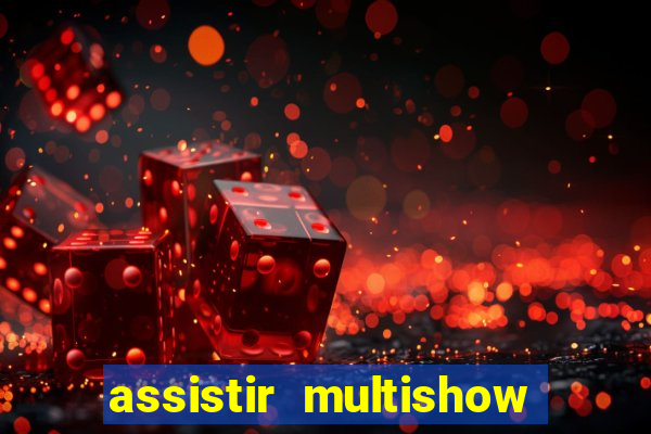 assistir multishow online ao vivo