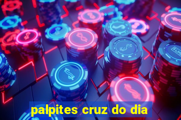 palpites cruz do dia