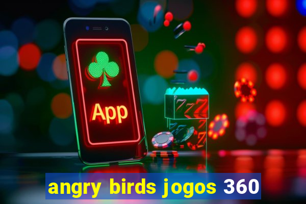 angry birds jogos 360