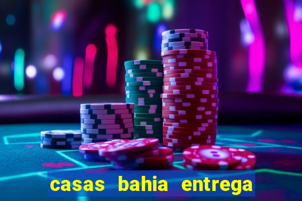 casas bahia entrega no domingo