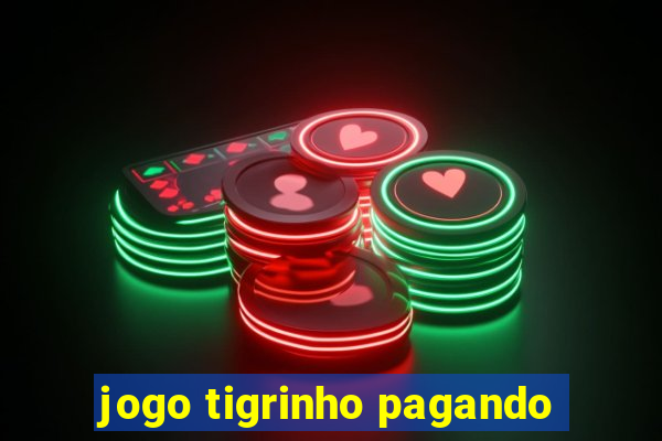 jogo tigrinho pagando