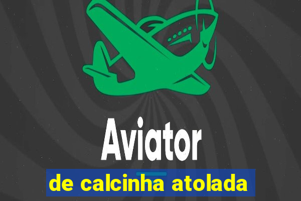 de calcinha atolada
