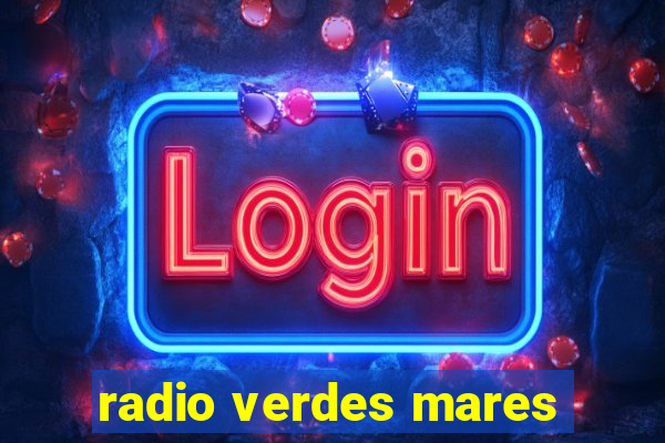 radio verdes mares
